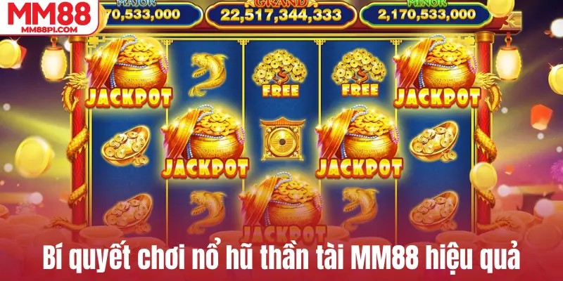 Bí quyết chơi nổ hũ thần tài MM88 hiệu quả