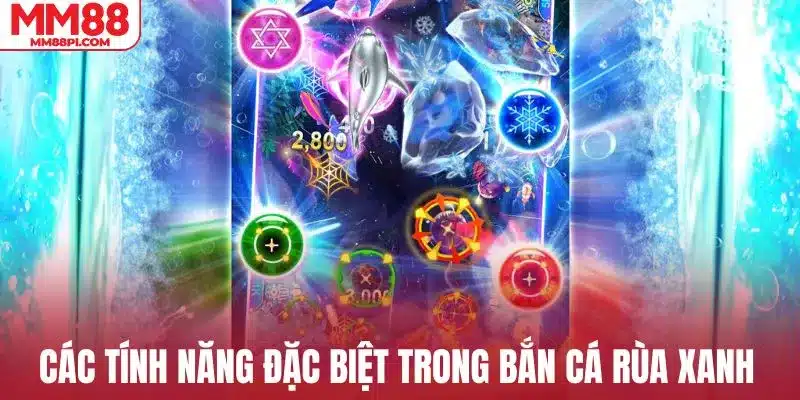 Các tính năng đặc sắc trong bắn cá rùa xanh