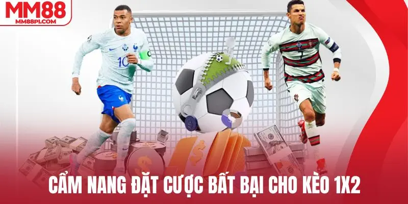 Cẩm nang đặt cược bất bại cho kèo 1x2