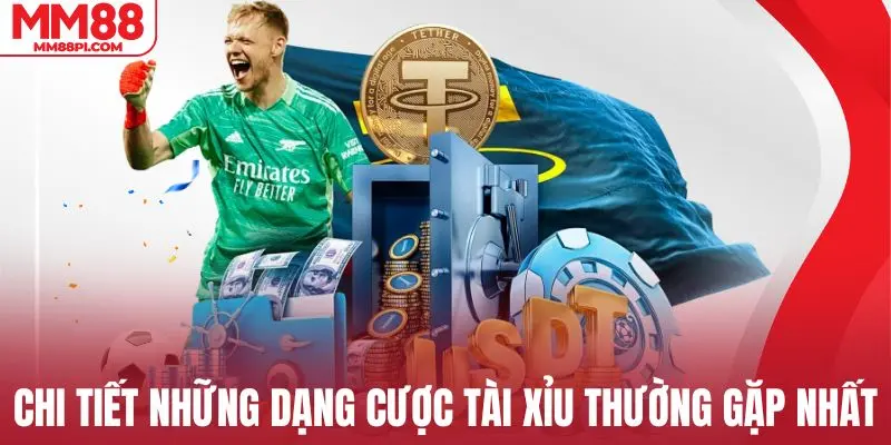 Chi tiết những dạng cược tài xỉu thường gặp nhất