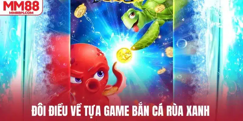 Đôi điều về tựa game bắn cá rùa xanh