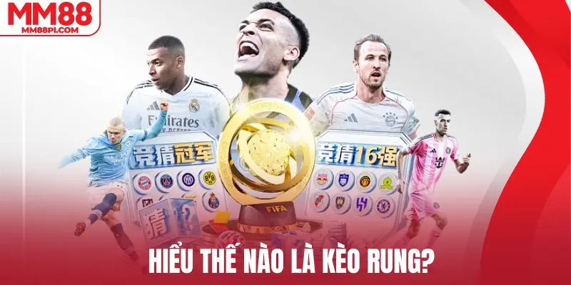 Tìm hiểu khái niệm kèo rung