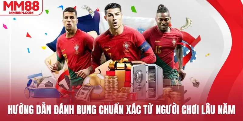 Hướng dẫn đánh rung chuẩn xác từ người chơi lâu năm