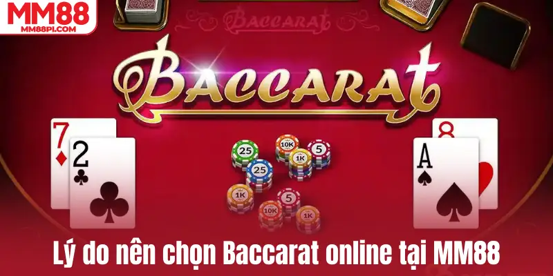 Lý do nên chọn Baccarat online tại MM88