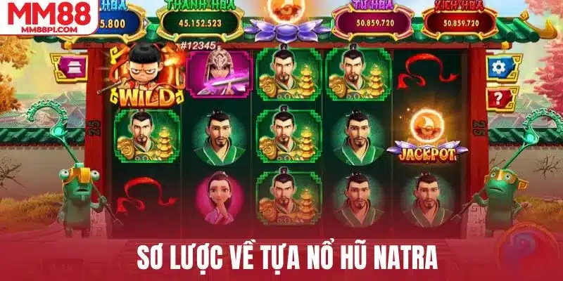 Sơ lược về tựa nổ hũ Natra