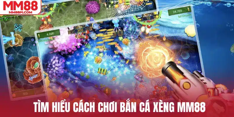 Tìm hiểu cách chơi bắn cá xèng MM88