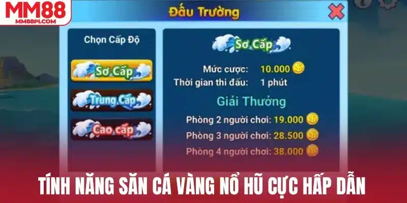 Tính năng săn cá vàng nổ hũ cực hấp dẫn
