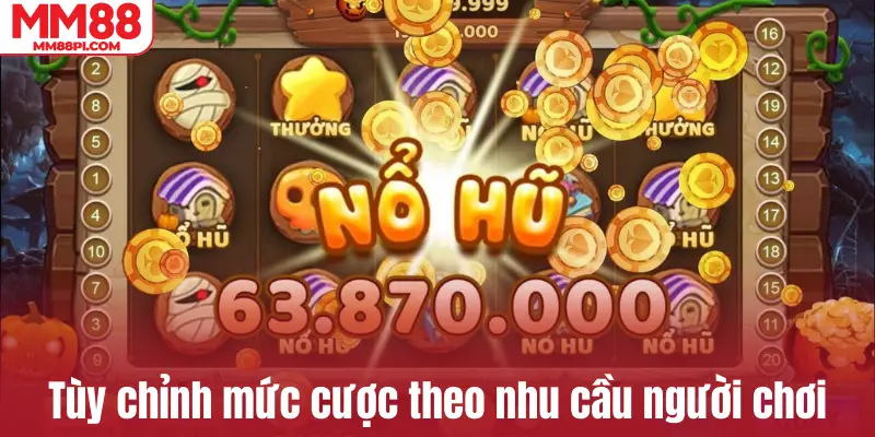 Tùy chỉnh mức cược theo nhu cầu từng người chơi